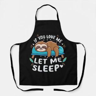 If You Love Me Let Me Sleep Apron