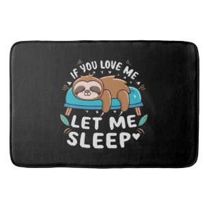 If You Love Me Let Me Sleep Bath Mat