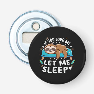 If You Love Me Let Me Sleep Bottle Opener