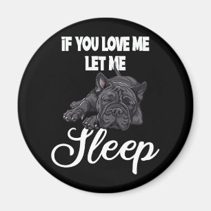 If You Love Me Let Me Sleep Bulldog Humour Magnet