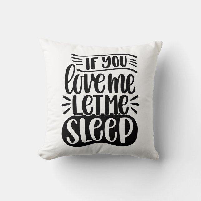 If You Love Me Let Me Sleep Cushion (Front)