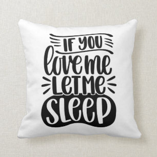 If You Love Me Let Me Sleep Cushion