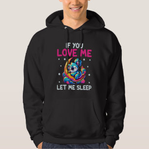 If You Love Me Let Me Sleep - Funny Sleeping Koala Hoodie