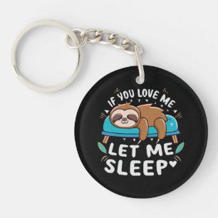 If You Love Me Let Me Sleep Key Ring