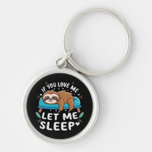 If You Love Me Let Me Sleep Key Ring