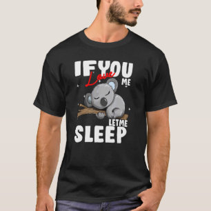 If you love me Let me Sleep Koala Kinder Austalien T-Shirt