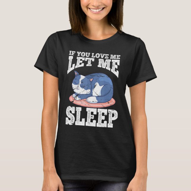 If You Love Me Let Me Sleep Morning Muffle Sleep P T-Shirt (Front)