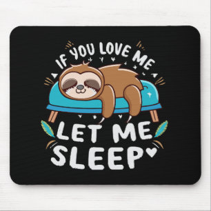 If You Love Me Let Me Sleep Mouse Pad