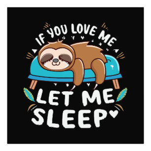 If You Love Me Let Me Sleep Photo Print