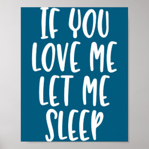 If You Love Me Let Me Sleep - Pular Funny Quote Poster