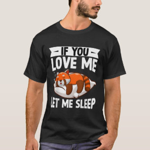 If You Love Me Let Me Sleep Red Panda Kawaii Red P T-Shirt