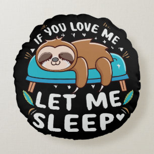 If You Love Me Let Me Sleep Round Cushion