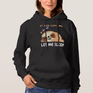 If You Love Me Let Me Sleep Sleeping Sloth Lazy D Hoodie