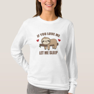 IF You Love Me Let Me Sleep Sloth Sweet Animals T-Shirt