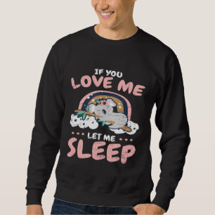 If You Love Me Let Me Sleep Tailless Koala Bear Au Sweatshirt