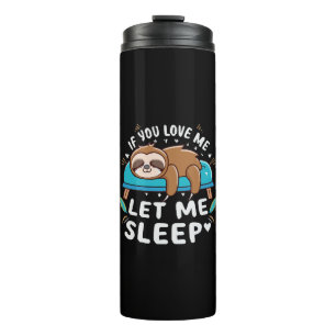 If You Love Me Let Me Sleep Thermal Tumbler
