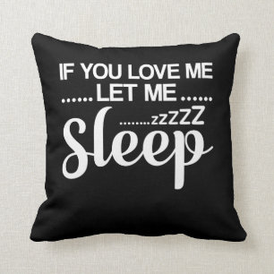 If You Love Me Let Me Sleeping Nap Lover Cushion