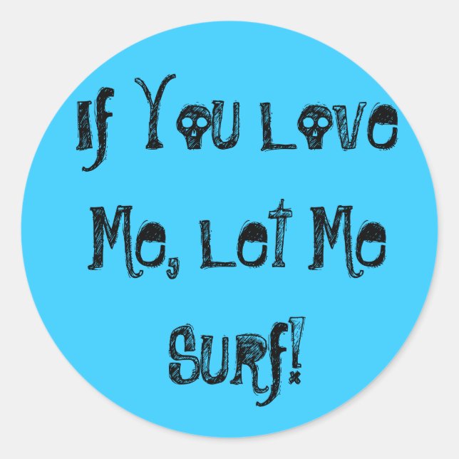 If You Love Me, Let Me Surf! Sticker (Front)
