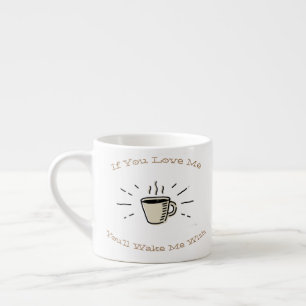 If You Love Me You'll Wake Me With Espresso Cup