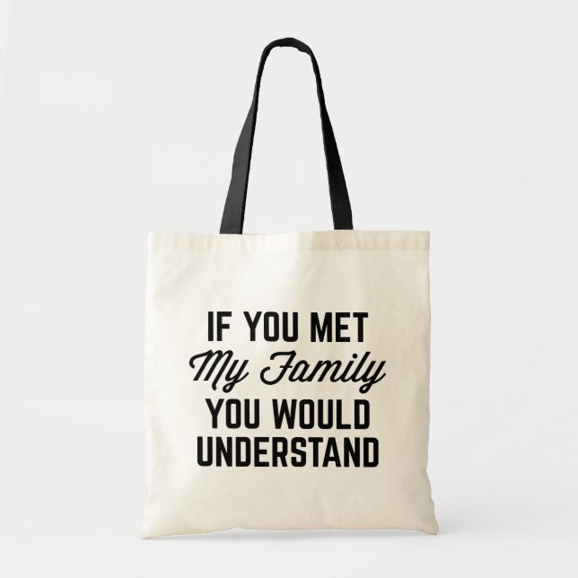 If You Met My Family Funny Quote Tote Bag (Front)