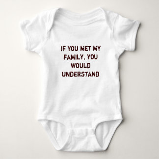 If you met my family, you would understand baby bodysuit