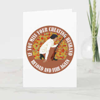 If You Miss Your Cheating Husband, Reload and Fire Card