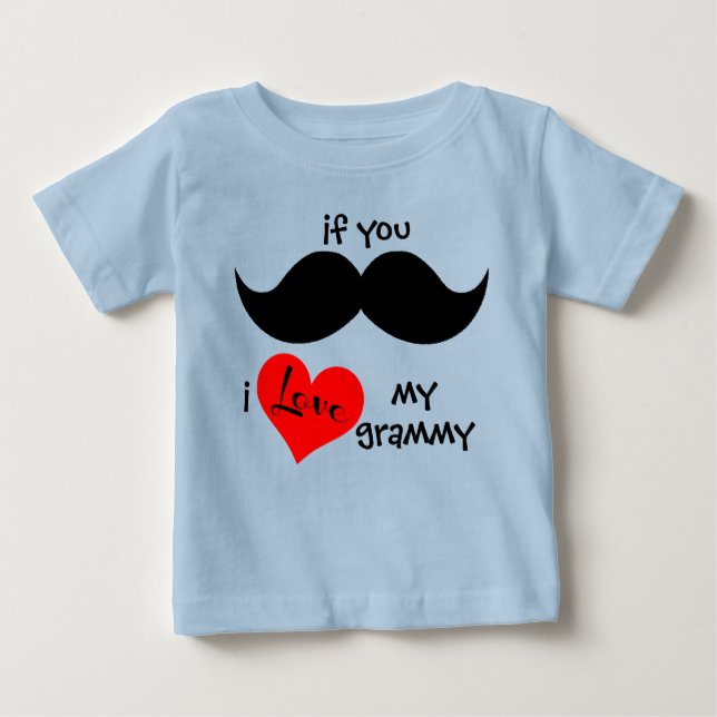 if you MOUSTACHE, i LOVE my grammy Baby T-Shirt (Front)