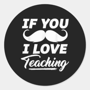 If You Moustache I Love Teaching Shirt Teacher Cin Classic Round Sticker