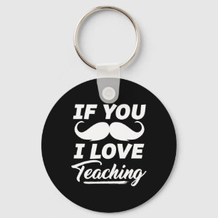 If You Moustache I Love Teaching Shirt Teacher Cin Key Ring