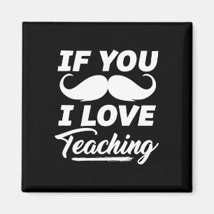 If You Moustache I Love Teaching Shirt Teacher Cin Magnet