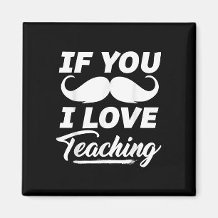 If You Moustache I Love Teaching Shirt Teacher Cin Magnet