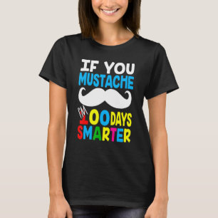 If You Moustache I'm 100 Days Smarter 100 School D T-Shirt