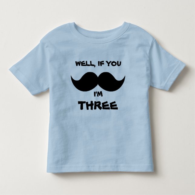 If you MOUSTACHE, I'm FOUR, Fun Toddler AGE shirt (Front)