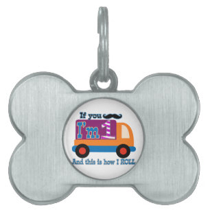 If you moustache I'm one and this is how I Roll Pet Tag