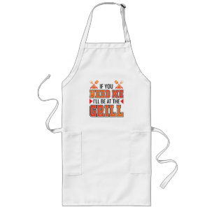 If You Need Me I'll Be At The Grill Long Apron