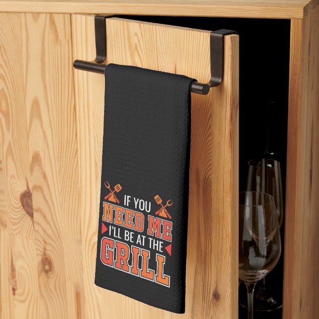 If You Need Me I'll Be At The Grill Tea Towel (Thirds Fold)