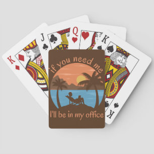 IF YOU NEED ME... I'LL BE IN MY OFFICE funny Playing Cards
