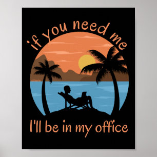 IF YOU NEED ME... I'LL BE IN MY OFFICE funny Poster