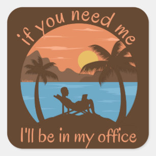 IF YOU NEED ME... I'LL BE IN MY OFFICE funny Square Sticker