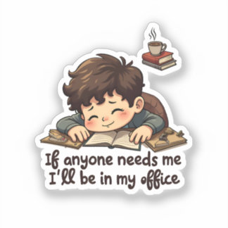 "If You Need Me, I'll Be in My Office" sticker