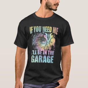 If You Need Me I'll Be In The Garage Car Dad Mecha T-Shirt