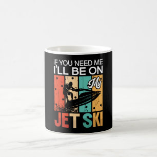 If You Need Me I'll Be On My Jet Ski Jet Skiing Coffee Mug