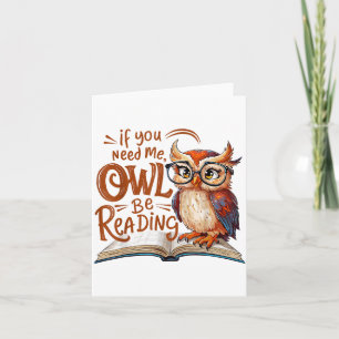If You Need Me Owl Be Reading Funny Book Lover Stu Card
