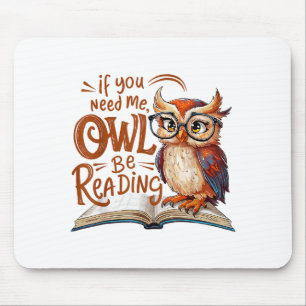 If You Need Me Owl Be Reading Funny Book Lover Stu Mouse Pad