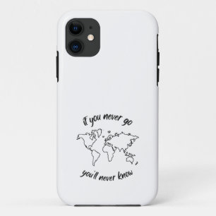 If You Never Go You Will Never Know iPhone 11 Case
