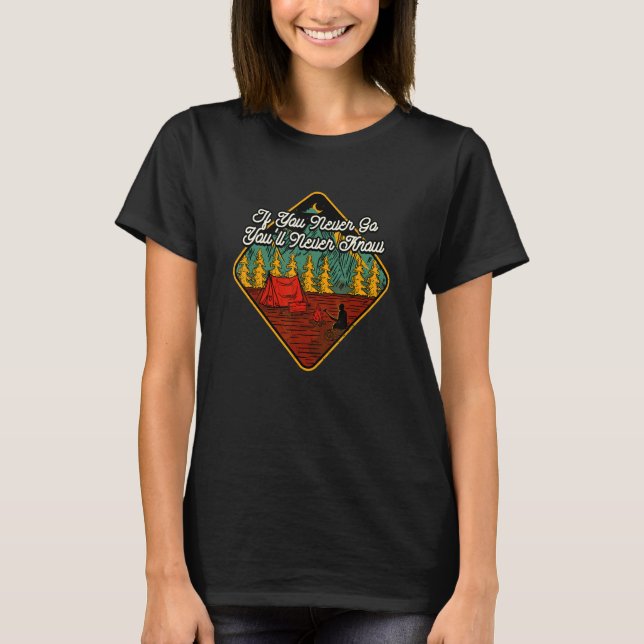 If You Never Go You'll Never Know Camping Wildlife T-Shirt (Front)