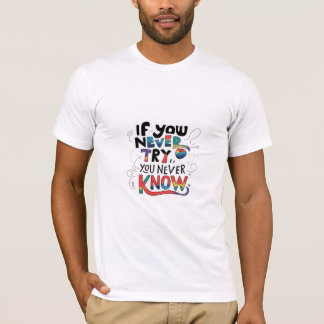 If you never try , you never know T-Shirt