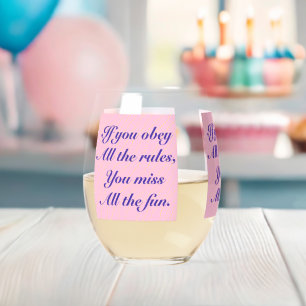 If You Obey All the Rules You Miss All the Fun! Stemless Wine Glass