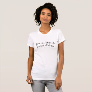If you obey all the rules, you miss all the fun. T-Shirt