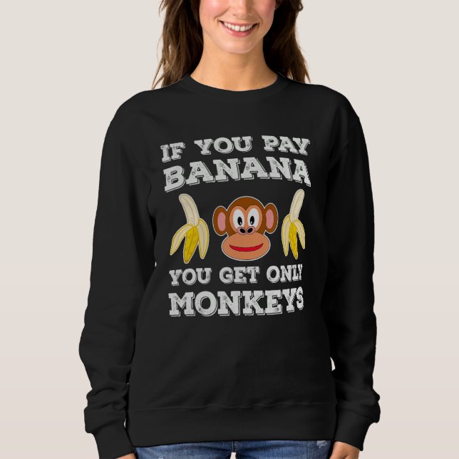 If you pay banana you get only Monkeys Employee Wo Sweatshirt (Front)